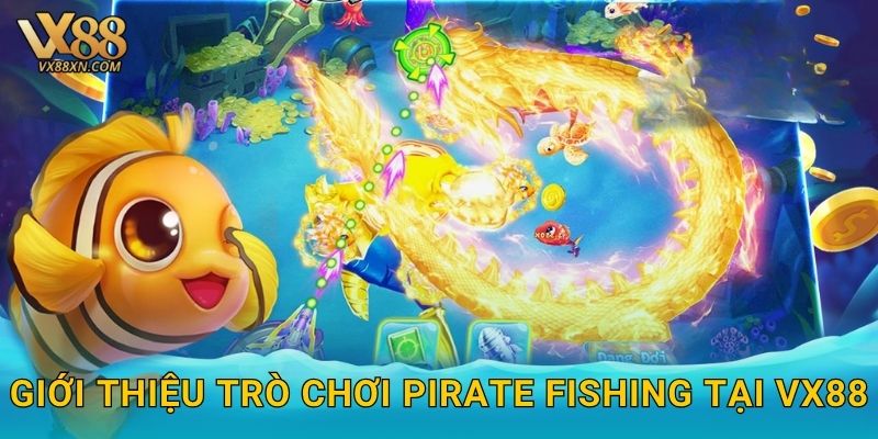 Giới thiệu trò chơi Pirate Fishing tại Vx88