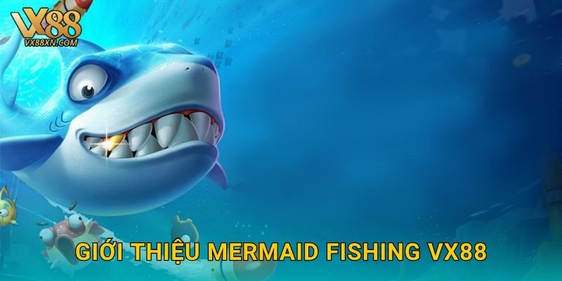 Giới thiệu Mermaid Fishing Vx88