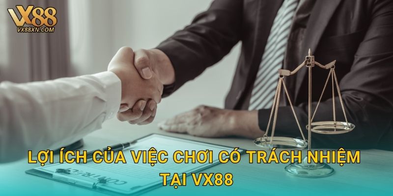 Lợi ích của việc chơi có trách nhiệm tại Vx88