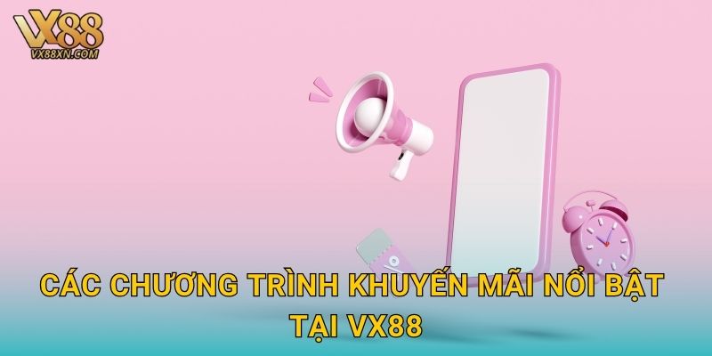 Các chương trình khuyến mãi nổi bật tại Vx88