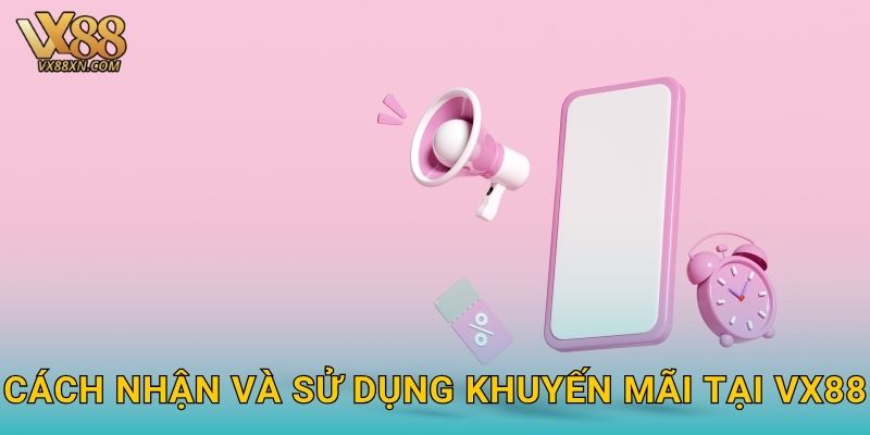 Cách nhận và sử dụng khuyến mãi tại Vx88