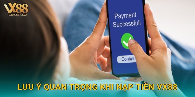 Nạp tiền tiện lợi – Giao dịch siêu tốc tại Vx88 3 Lưu ý quan trọng khi nạp tiền Vx88