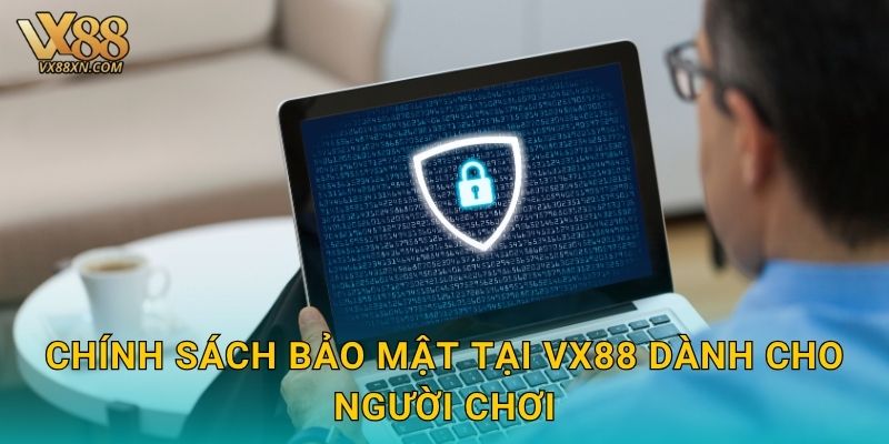Chính sách bảo mật tại Vx88 dành cho người chơi