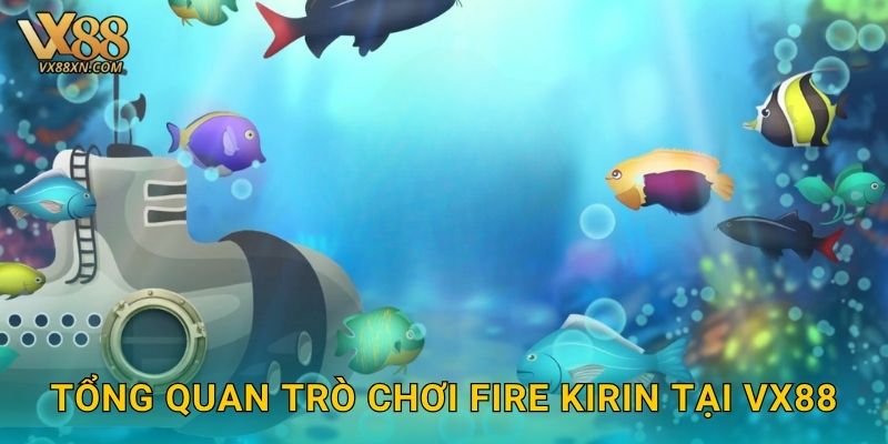 Fire Kirin sôi động – Chinh phục phần thưởng lớn tại Vx88 2 Tổng quan trò chơi Fire Kirin tại Vx88