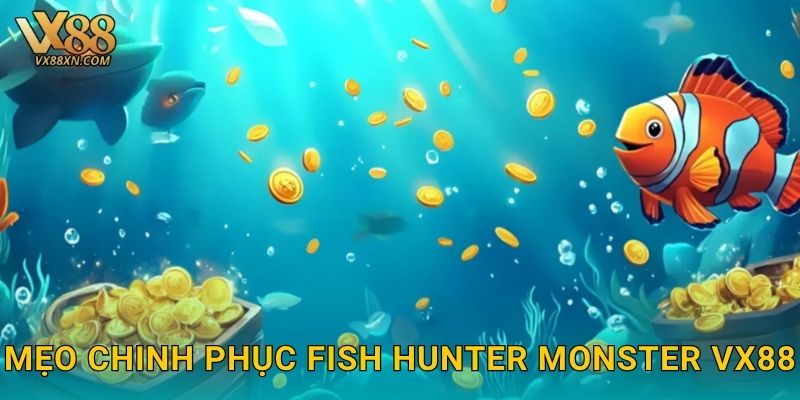 Fish Hunter Monster kịch tính – Săn cá khổng lồ tại Vx88 3 Mẹo chinh phục Fish Hunter Monster Vx88
