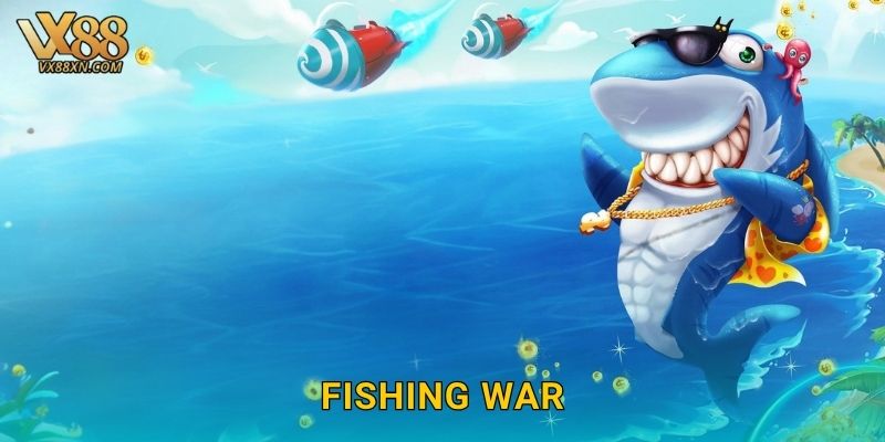 Fishing War sôi động – Cuộc chiến đại dương tại Vx88 1 Fishing War sôi động – Cuộc chiến đại dương tại Vx88
