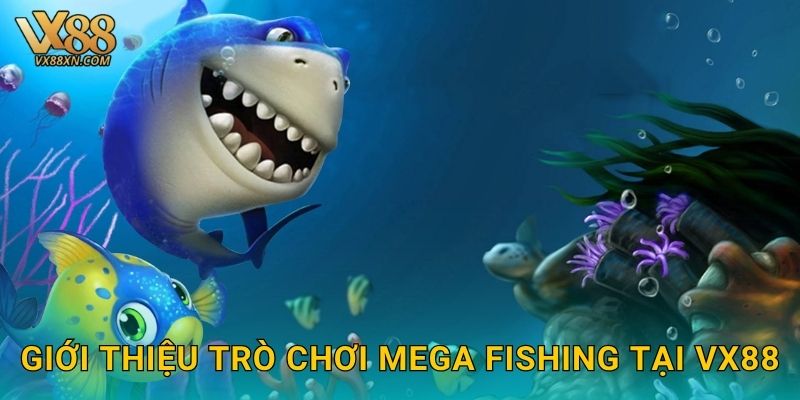 Giới thiệu trò chơi Mega Fishing tại Vx88