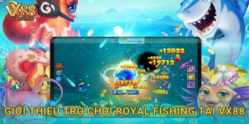 Royal Fishing hoàng gia – Chinh phục phần thưởng tại Vx88 2 Giới thiệu trò chơi Royal Fishing tại Vx88