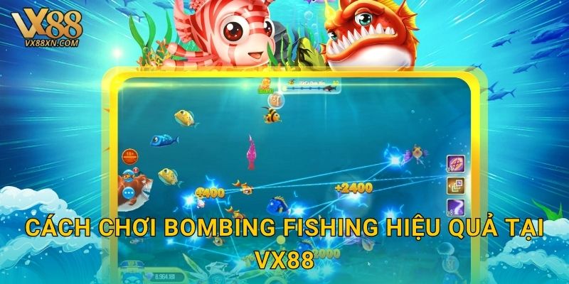 Cách chơi Bombing Fishing hiệu quả tại Vx88