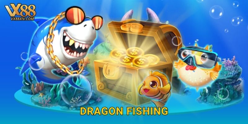 Dragon Fishing huyền thoại – Chinh phục rồng biển tại Vx88