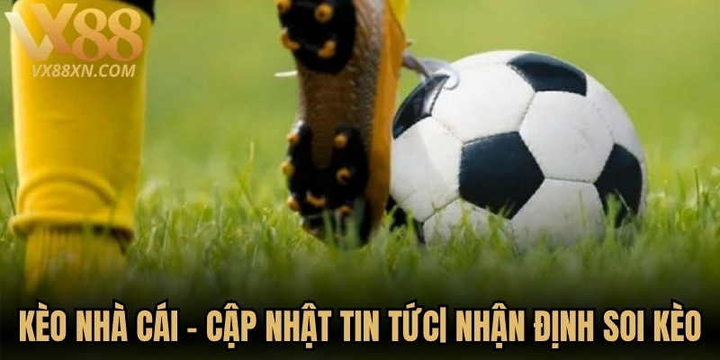 Kèo Nhà Cái - Cập Nhật Tin Tức| Nhận Định Soi Kèo Hay 1 Kèo Nhà Cái